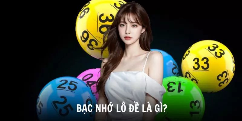 Tìm hiểu thông tin về bạc nhớ lô đề là gì?