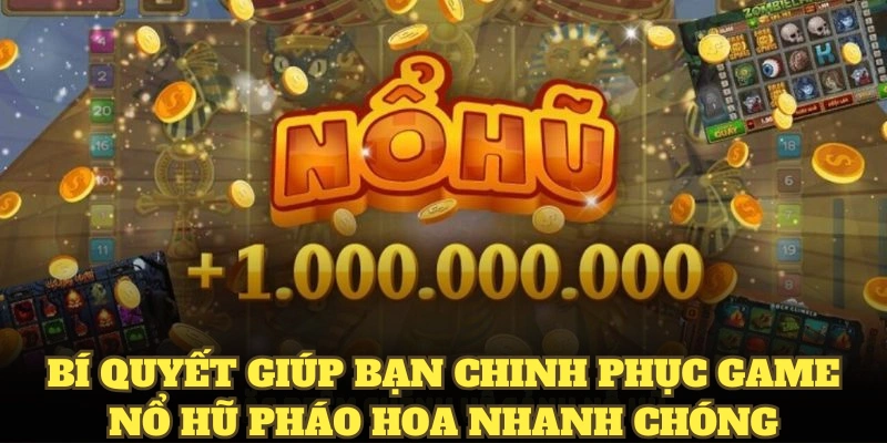 Bí quyết giúp bạn chinh phục game nổ hũ pháo hoa nhanh chóng