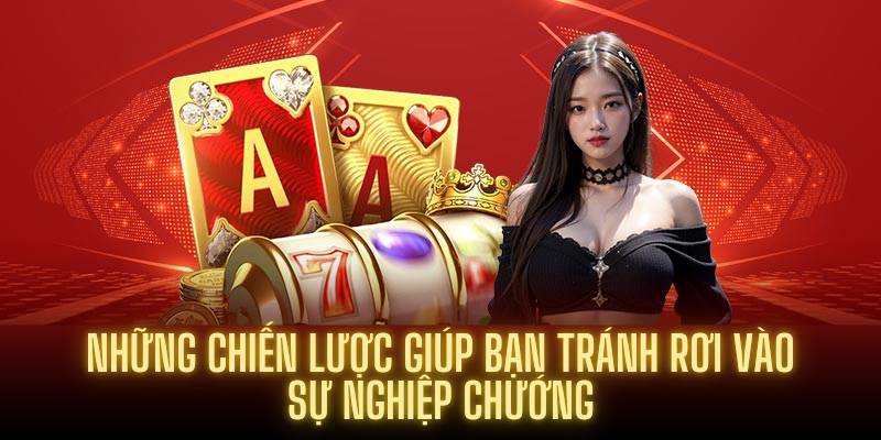 Những chiến lược giúp bạn tránh rơi vào sự nghiệp chướng tại 23Win