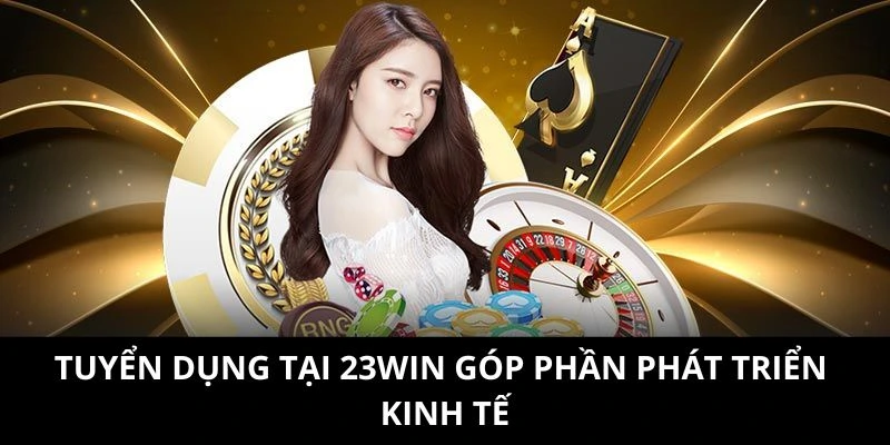 Tuyển dụng tại 23WIN góp phần phát triển kinh tế