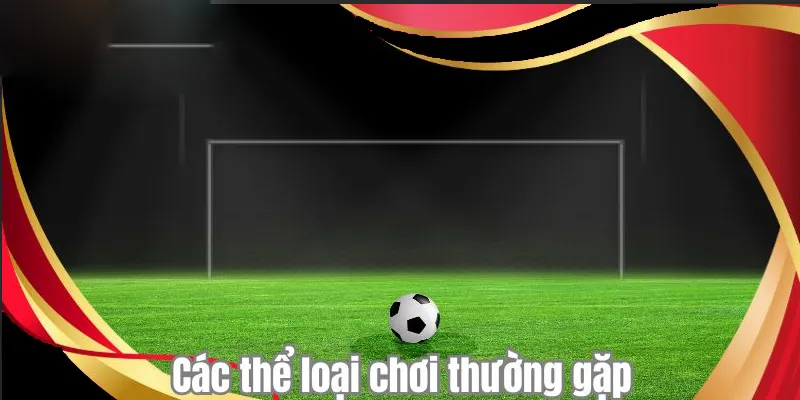 Các thể loại chơi thường gặp