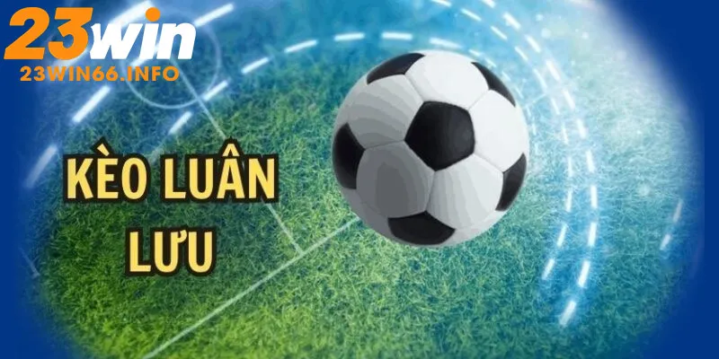 Kèo Luân Lưu - Căng Thẳng Trong Từng Cú Sút Gây Cấn